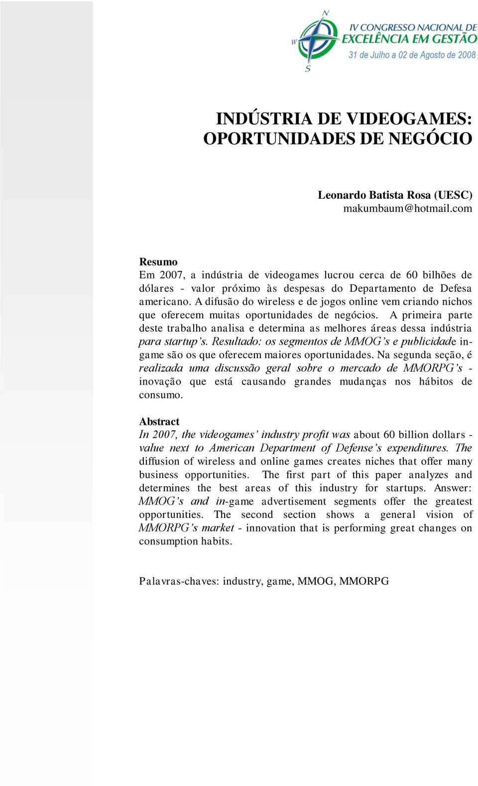 A difusão do wireless e de jogos online vem criando nichos que oferecem muitas oportunidades de negócios.