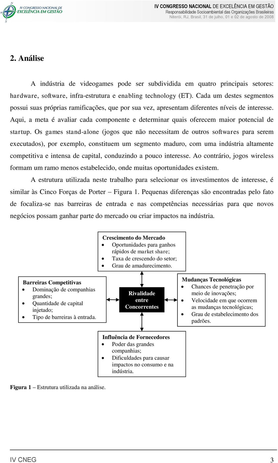 Aqui, a meta é avaliar cada componente e determinar quais oferecem maior potencial de startup.