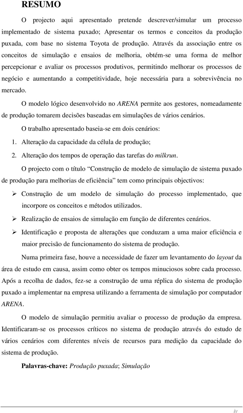 aumentando a competitividade, hoje necessária para a sobrevivência no mercado.