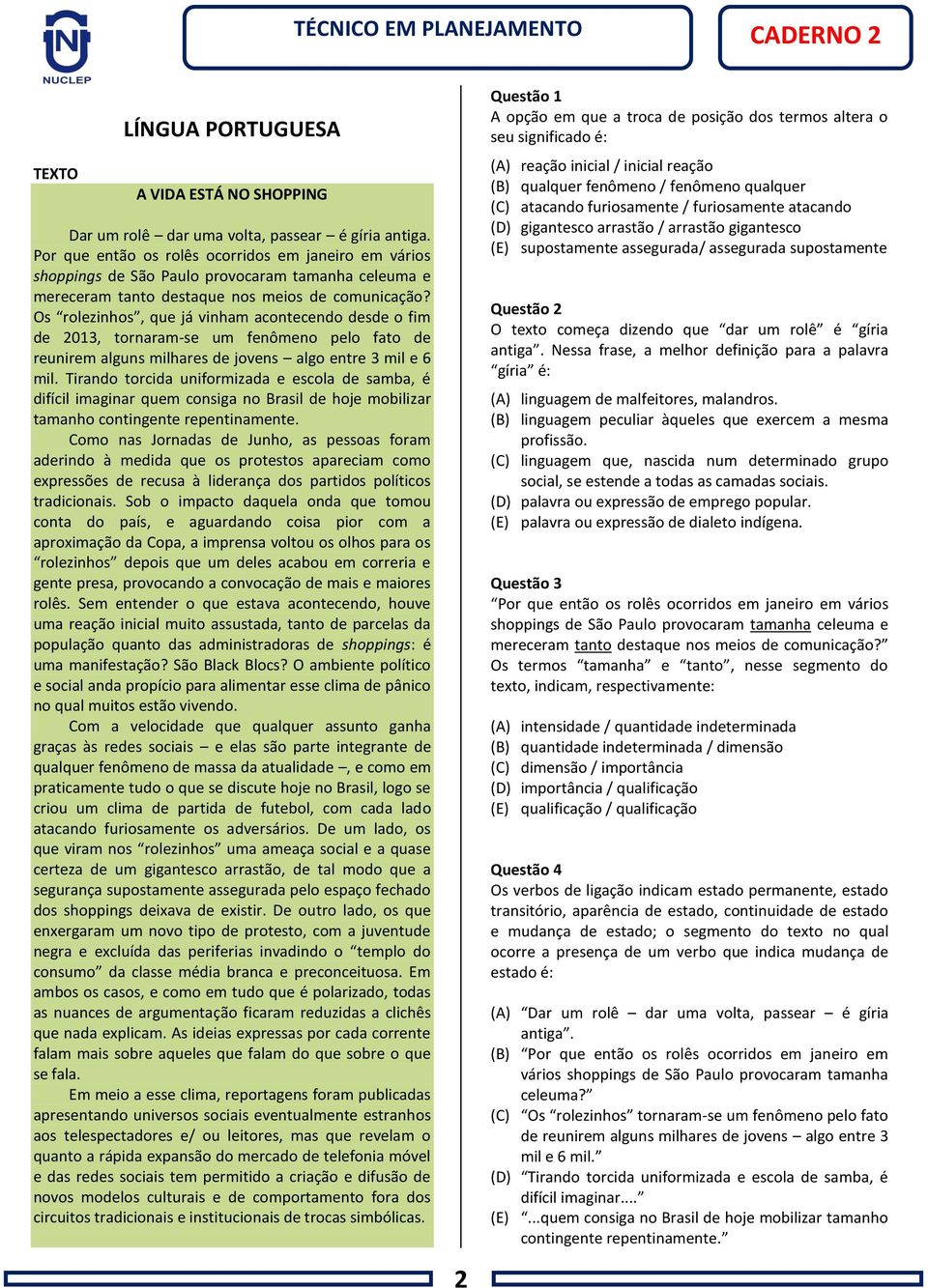 Os rolezinhos, que já vinham acontecendo desde o fim de 2013, tornaram-se um fenômeno pelo fato de reunirem alguns milhares de jovens algo entre 3 mil e 6 mil.