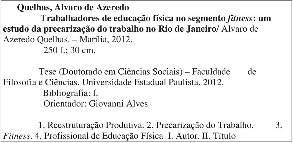 Tese (Doutorado em Ciências Sociais) Faculdade Filosofia e Ciências, Universidade Estadual Paulista, 2012.