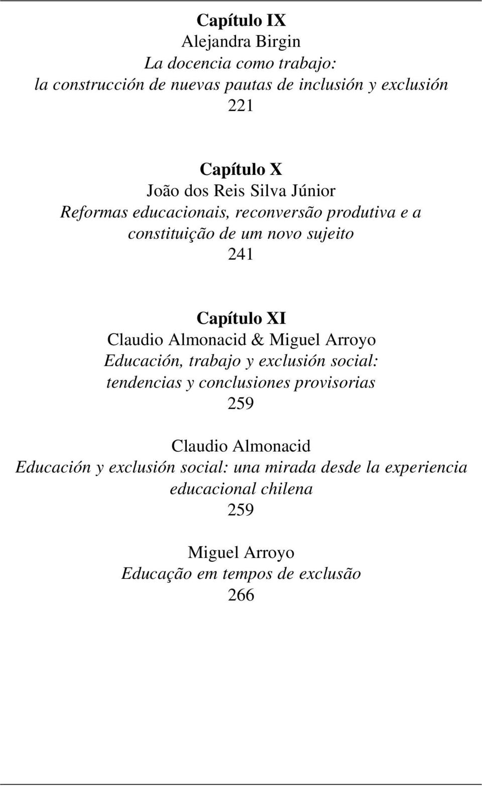 Claudio Almonacid & Miguel Arroyo Educación, trabajo y exclusión social: tendencias y conclusiones provisorias 259 Claudio