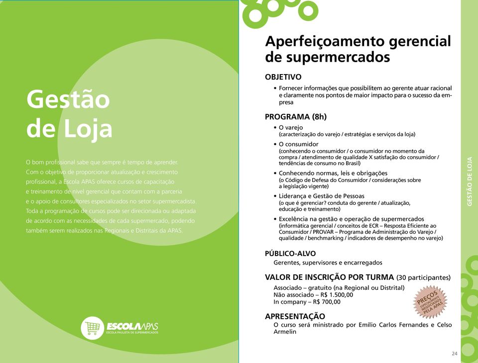 Com o objetivo de proporcionar atualização e crescimento profissional, a Escola APAS oferece cursos de capacitação e treinamento de nível gerencial que contam com a parceria e o apoio de consultores