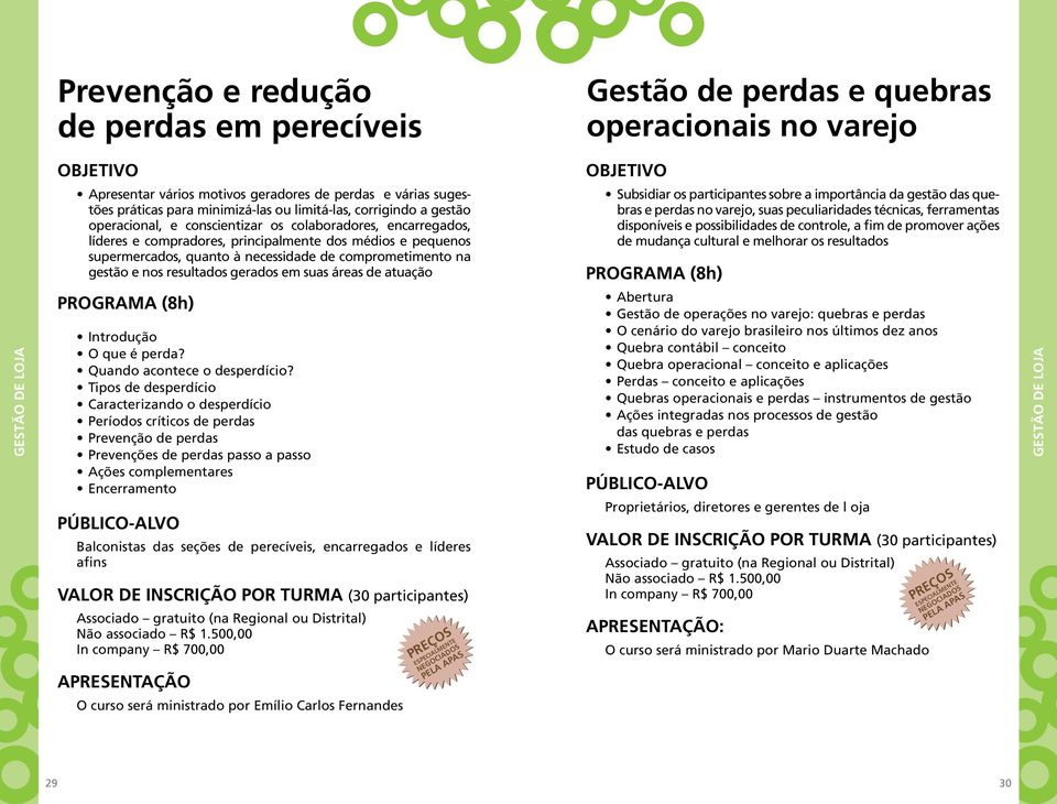 comprometimento na gestão e nos resultados gerados em suas áreas de atuação Subsidiar os participantes sobre a importância da gestão das quebras e perdas no varejo, suas peculiaridades técnicas,