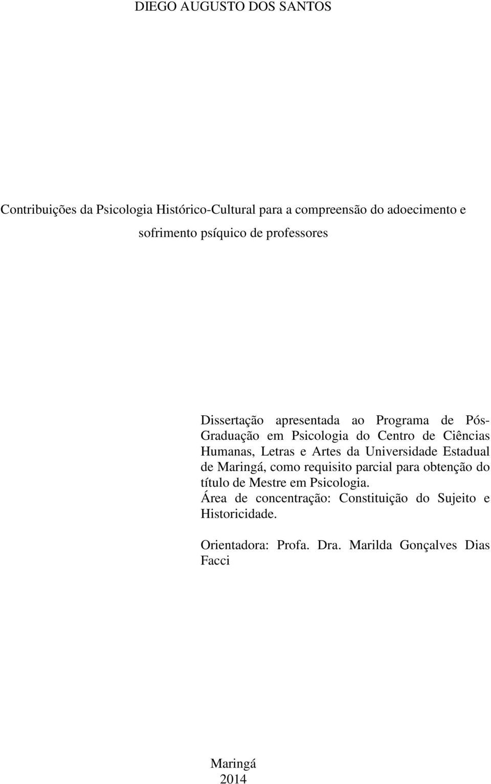 Letras e Artes da Universidade Estadual de Maringá, como requisito parcial para obtenção do título de Mestre em Psicologia.