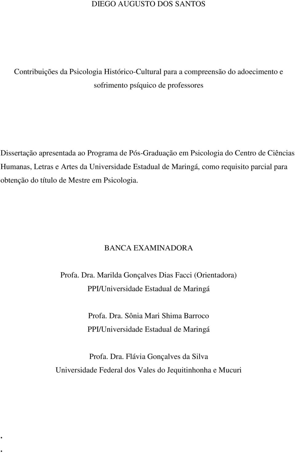 para obtenção do título de Mestre em Psicologia. BANCA EXAMINADORA Profa. Dra.