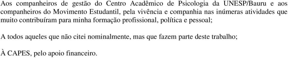 que muito contribuíram para minha formação profissional, política e pessoal; A todos