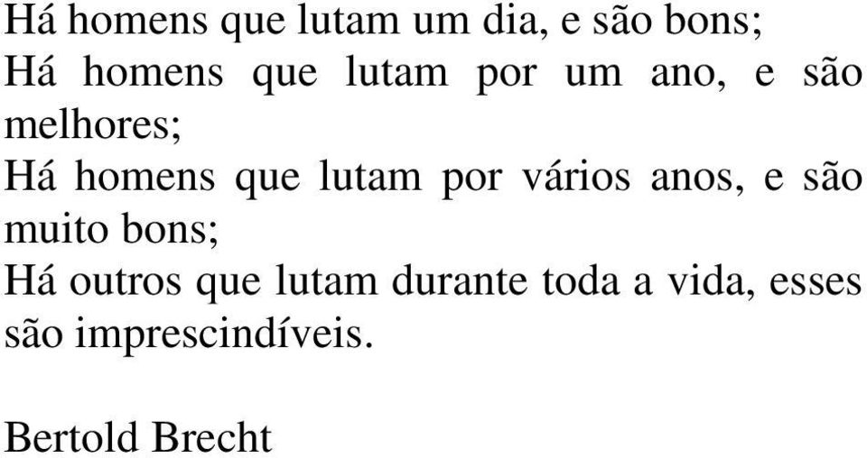 por vários anos, e são muito bons; Há outros que lutam