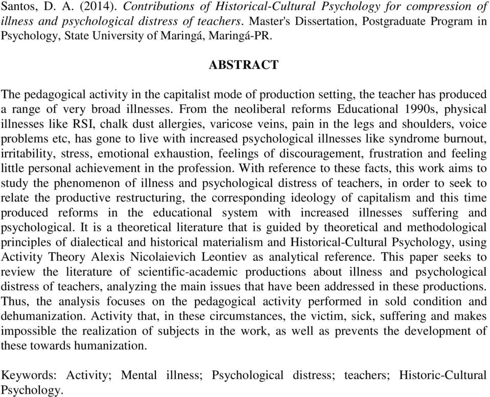 ABSTRACT The pedagogical activity in the capitalist mode of production setting, the teacher has produced a range of very broad illnesses.