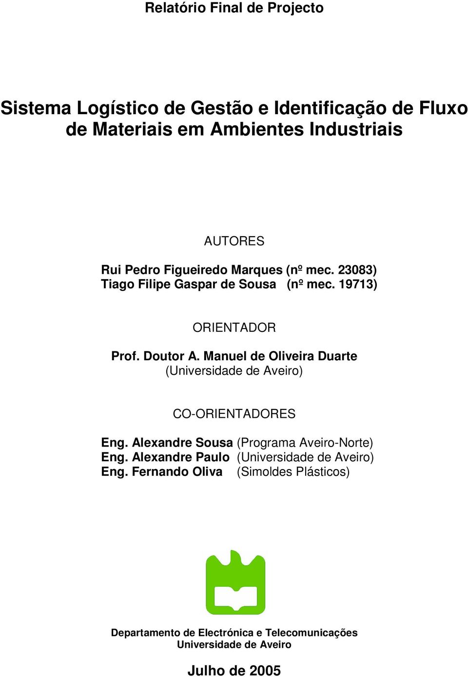 Manuel de Oliveira Duarte (Universidade de Aveiro) CO-ORIENTADORES Eng. Alexandre Sousa (Programa Aveiro-Norte) Eng.