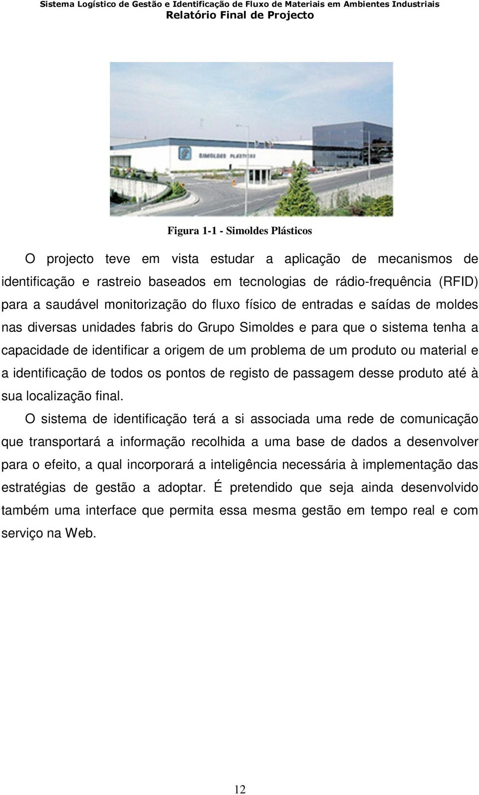 e a identificação de todos os pontos de registo de passagem desse produto até à sua localização final.