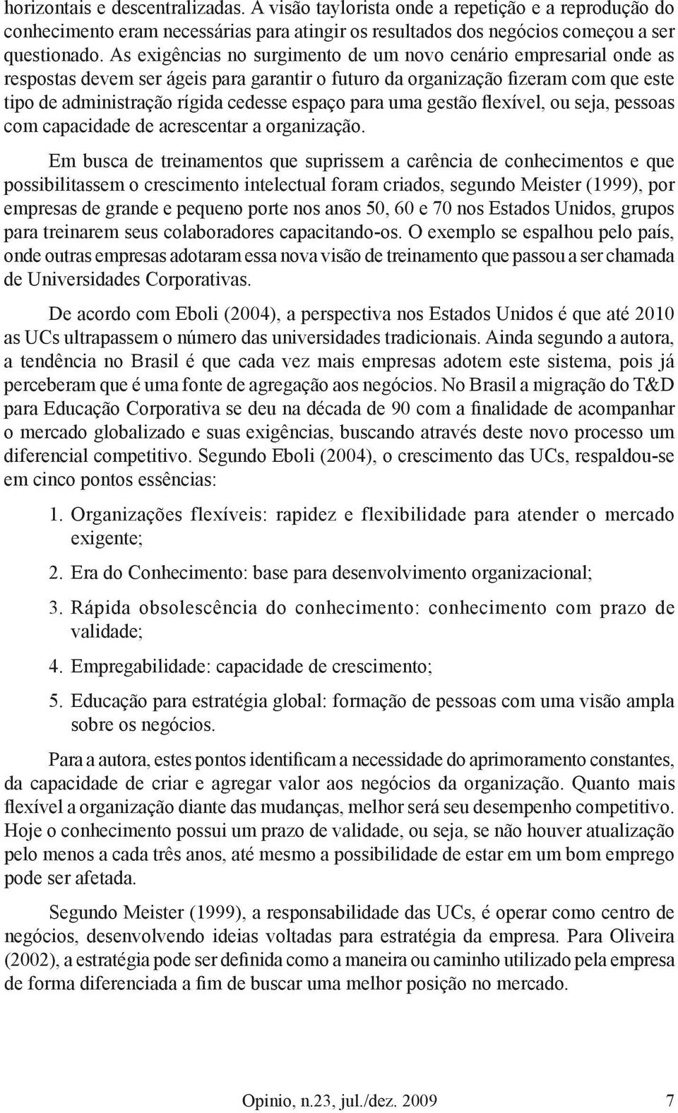 para uma gestão flexível, ou seja, pessoas com capacidade de acrescentar a organização.