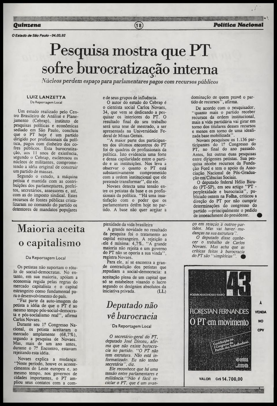 Brasileiro de Análise e Planejamento (Cebrap), instituto de pesquisas políticas e econômicas sediado em São Paulo, concluiu que o PT hoje é um partido dirigido por profissionais da política, pagos