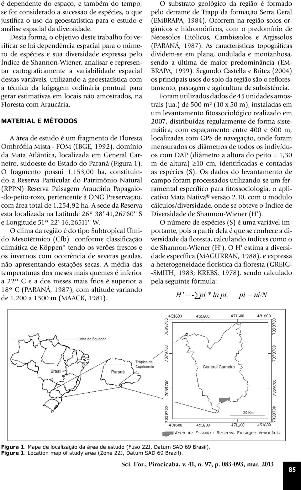 cartograficamente a variabilidade espacial destas variáveis, utilizando a geoestatística com a técnica da krigagem ordinária pontual para gerar estimativas em locais não amostrados, na Floresta com