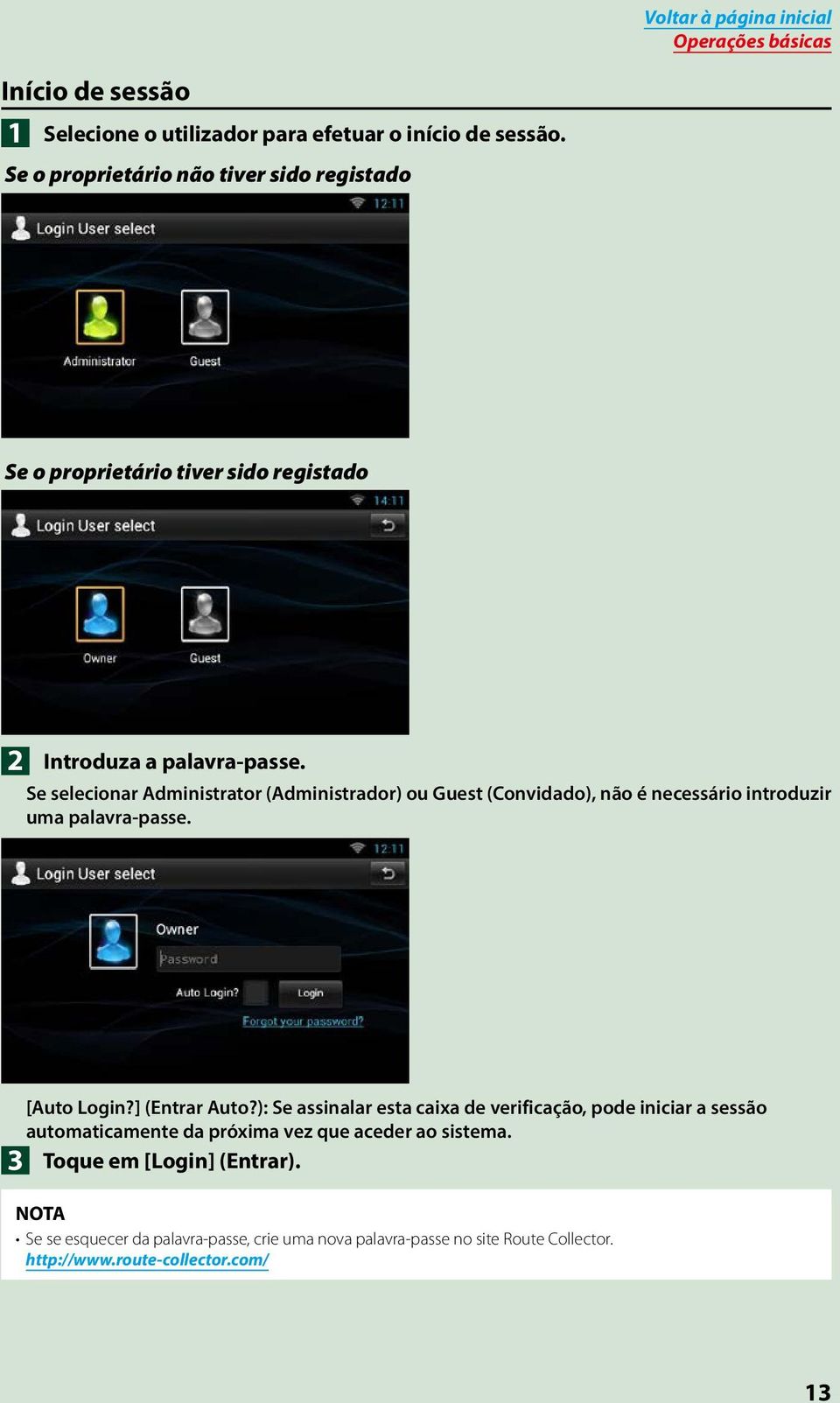 Se selecionar Administrator (Administrador) ou Guest (Convidado), não é necessário introduzir uma palavra-passe. 3 [Auto Login?] (Entrar Auto?