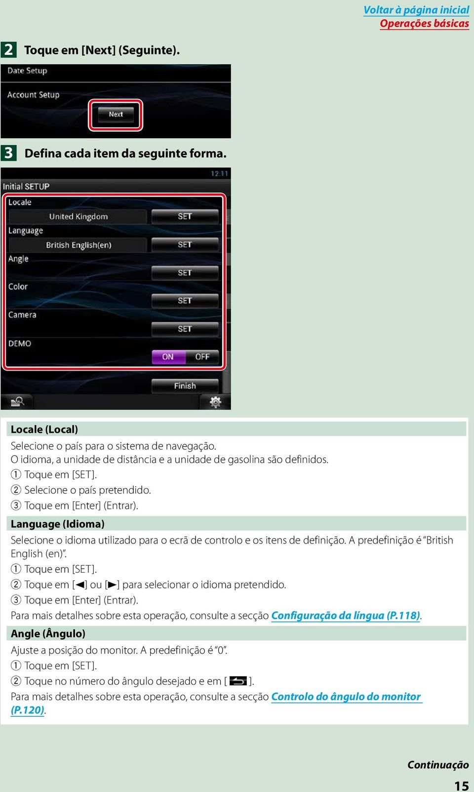 Language (Idioma) Selecione o idioma utilizado para o ecrã de controlo e os itens de definição. A predefinição é British English (en). 1 Toque em [SET].