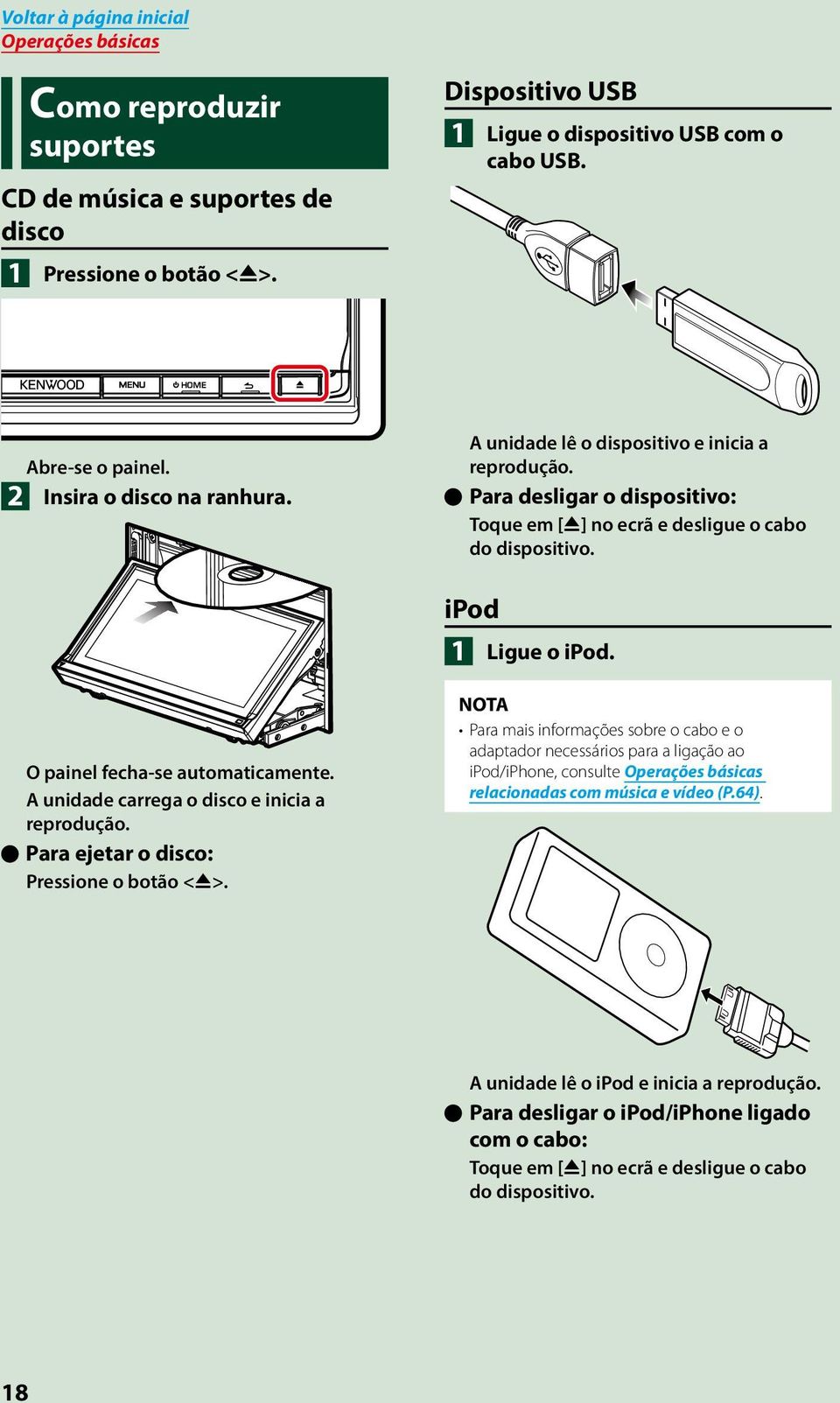 O painel fecha-se automaticamente. A unidade carrega o disco e inicia a reprodução. ööpara ejetar o disco: Pressione o botão <G>.