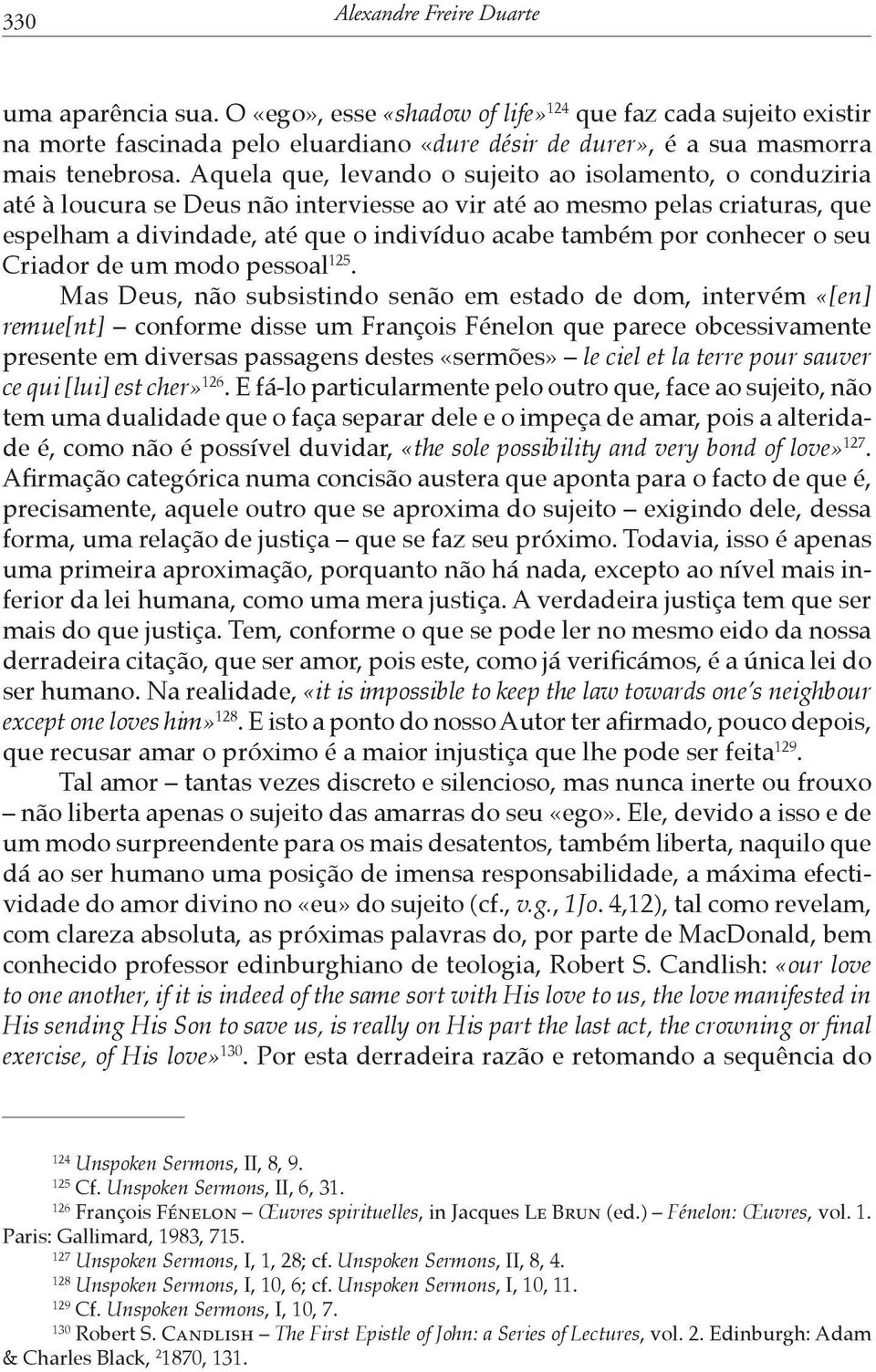 Aquela que, levando o sujeito ao isolamento, o conduziria até à loucura se Deus não interviesse ao vir até ao mesmo pelas criaturas, que espelham a divindade, até que o indivíduo acabe também por