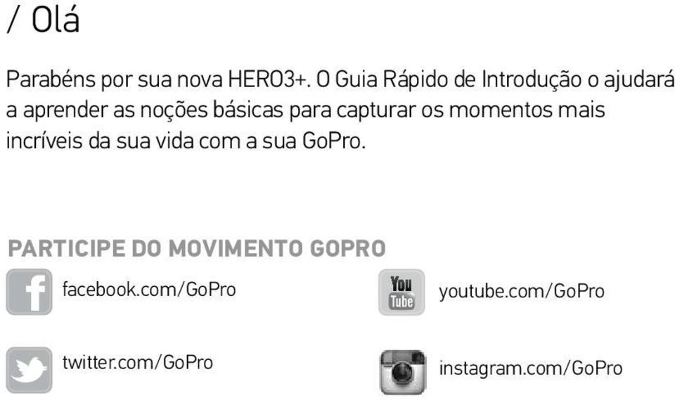 para capturar os momentos mais incríveis da sua vida com a sua GoPro.