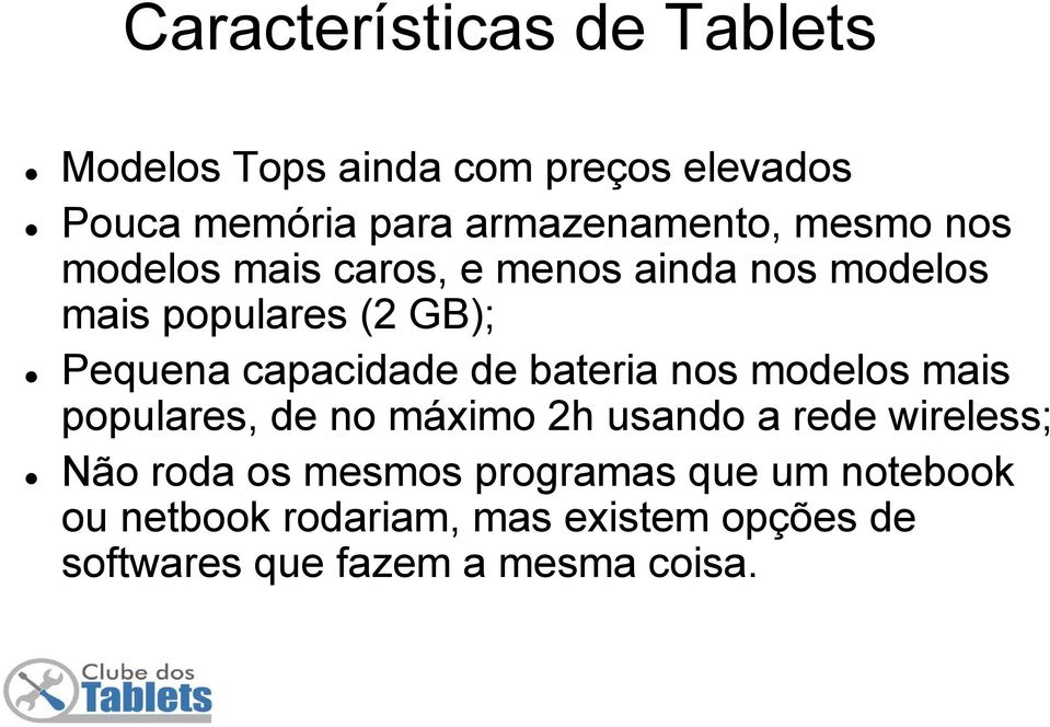 de bateria nos modelos mais populares, de no máximo 2h usando a rede wireless; Não roda os mesmos