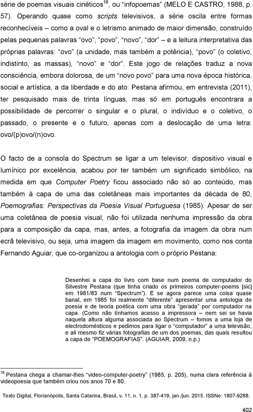 leitura interpretativa das próprias palavras: ovo (a unidade, mas também a potência), povo (o coletivo, indistinto, as massas), novo e dor.