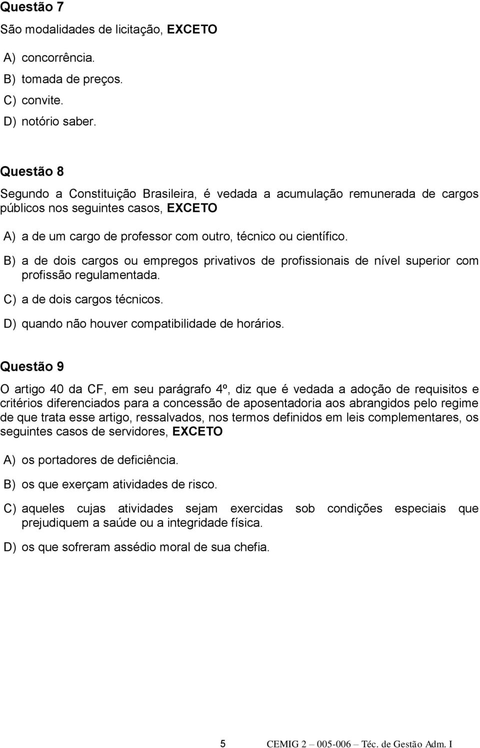 B) a de dois cargos ou empregos privativos de profissionais de nível superior com profissão regulamentada. C) a de dois cargos técnicos. D) quando não houver compatibilidade de horários.