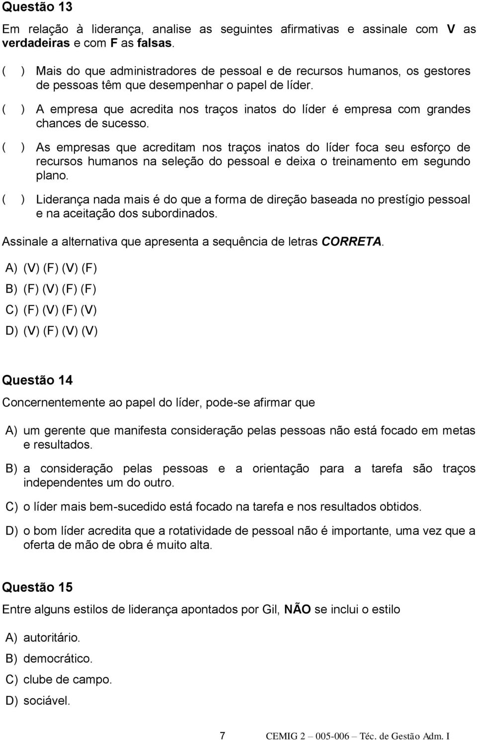 ( ) A empresa que acredita nos traços inatos do líder é empresa com grandes chances de sucesso.