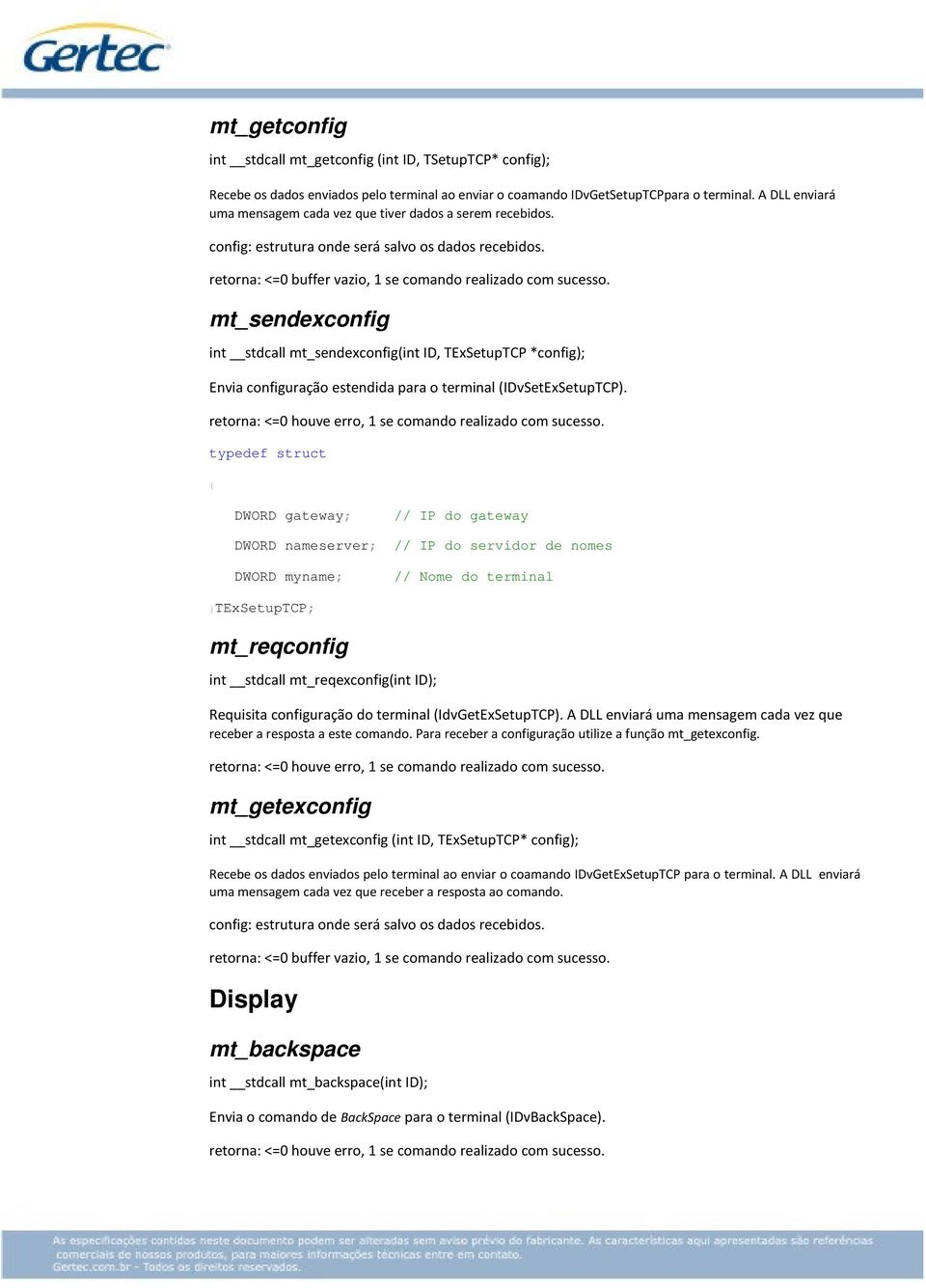 typedef struct { DWORD gateway; // IP do gateway DWORD nameserver; // IP do servidor de nomes