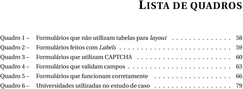 ..................... 60 Quadro 4 Formulários que validam campos.