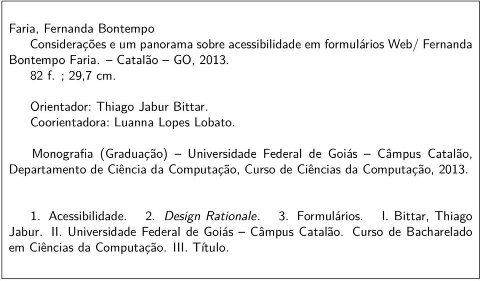 Monografia (Graduação) Universidade Federal de Goiás Câmpus Catalão, Departamento de Ciência da Computação, Curso de Ciências da Computação,