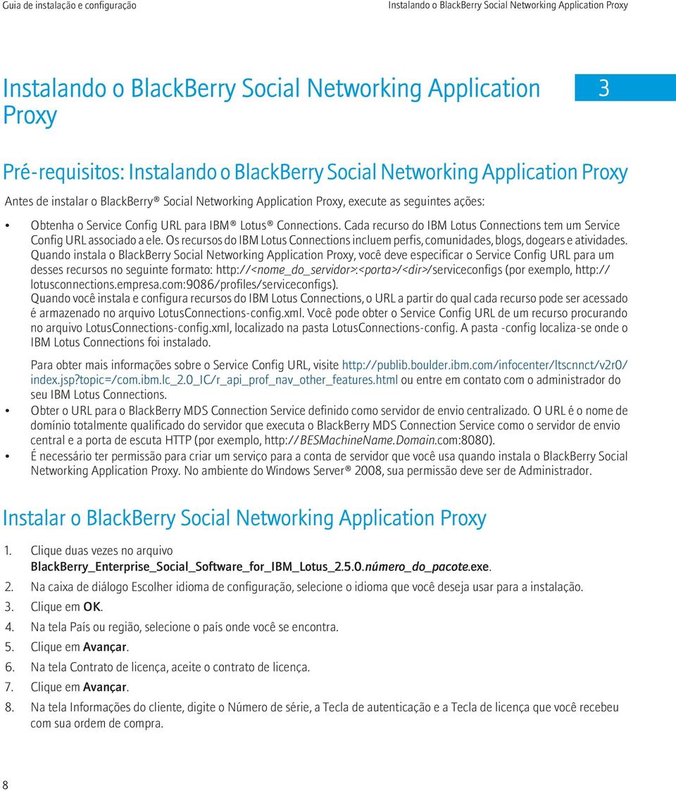 Cada recurso do IBM Lotus Connections tem um Service Config URL associado a ele. Os recursos do IBM Lotus Connections incluem perfis, comunidades, blogs, dogears e atividades.