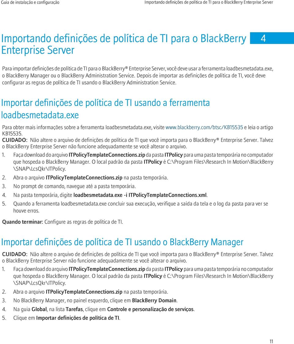 Depois de importar as definições de política de TI, você deve configurar as regras de política de TI usando o BlackBerry Administration Service.