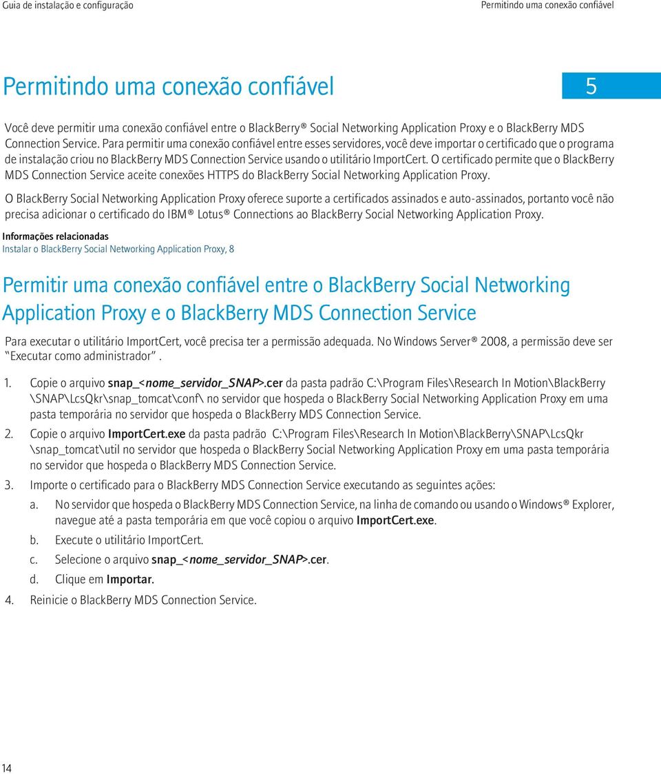 Para permitir uma conexão confiável entre esses servidores, você deve importar o certificado que o programa de instalação criou no BlackBerry MDS Connection Service usando o utilitário ImportCert.