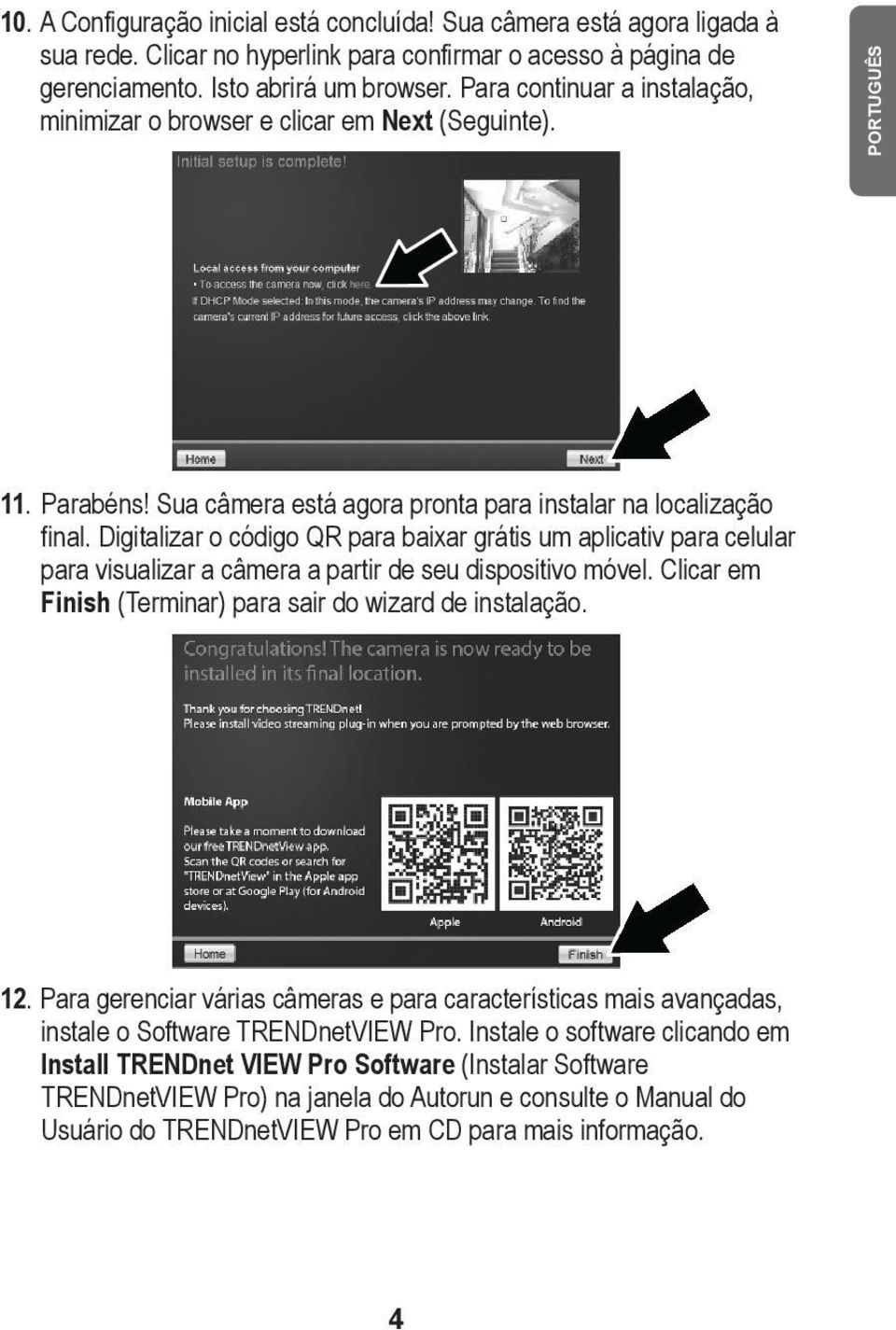 Digitalizar o código QR para baixar grátis um aplicativ para celular para visualizar a câmera a partir de seu dispositivo móvel. Clicar em Finish (Terminar) para sair do wizard de instalação. 12.