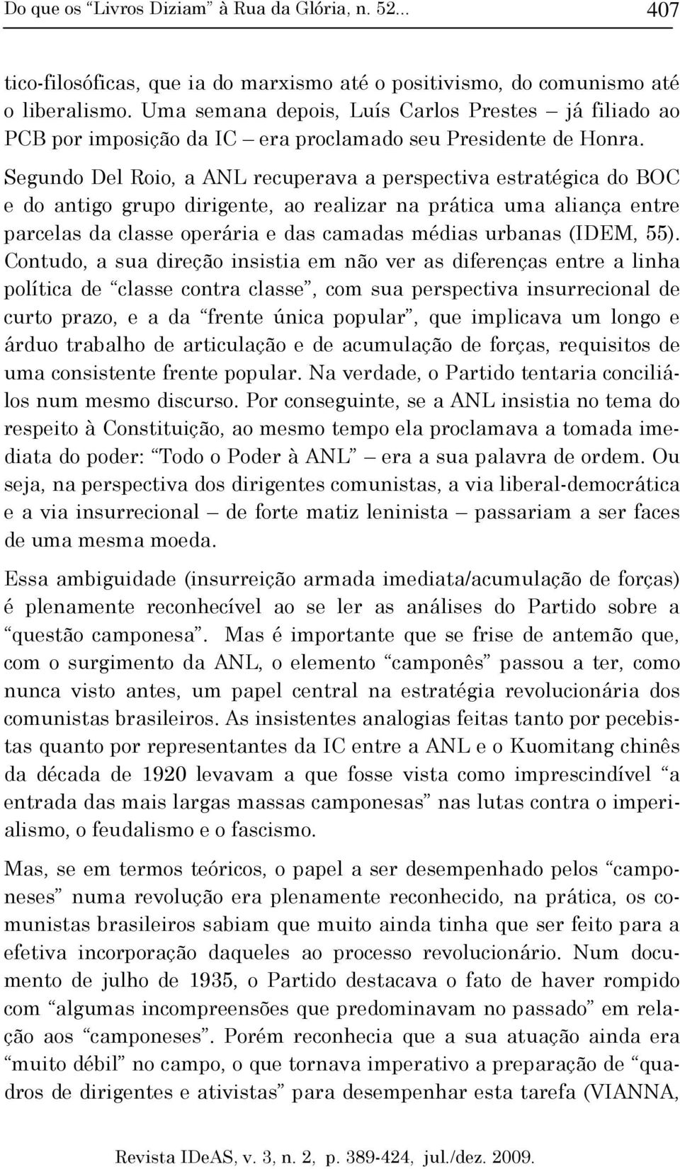 Segundo Del Roio, a ANL recuperava a perspectiva estratégica do BOC e do antigo grupo dirigente, ao realizar na prática uma aliança entre parcelas da classe operária e das camadas médias urbanas