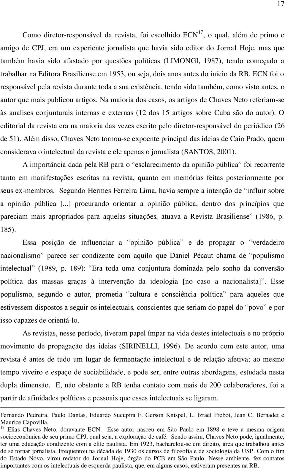 ECN foi o responsável pela revista durante toda a sua existência, tendo sido também, como visto antes, o autor que mais publicou artigos.