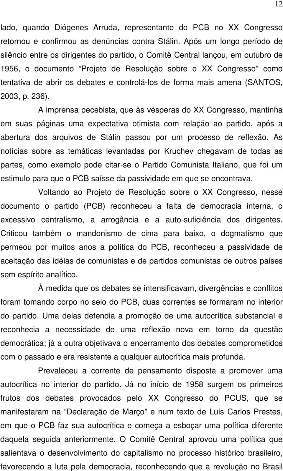 e controlá-los de forma mais amena (SANTOS, 2003, p. 236).