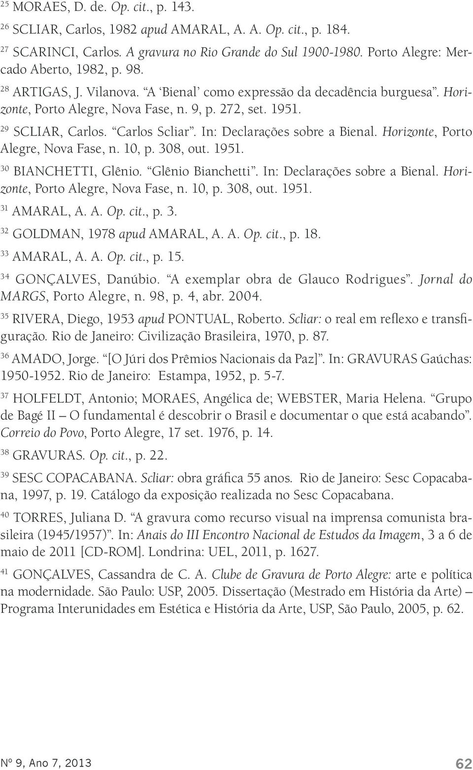 In: Declarações sobre a Bienal. Horizonte, Porto Alegre, Nova Fase, n. 10, p. 308, out. 1951. 30 BIANCHETTI, Glênio. Glênio Bianchetti. In: Declarações sobre a Bienal.