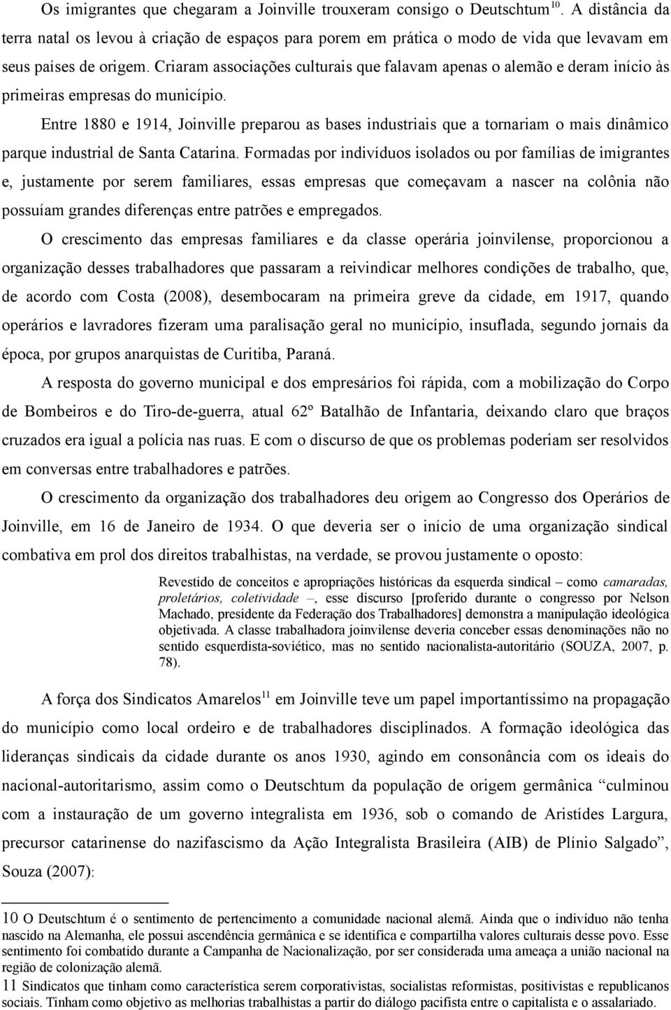 Criaram associações culturais que falavam apenas o alemão e deram início às primeiras empresas do município.