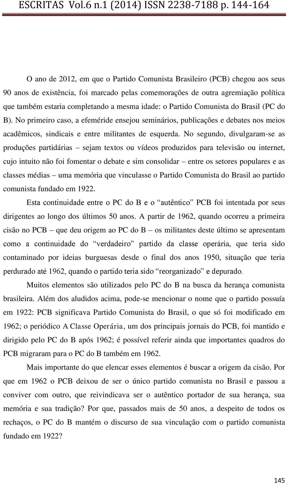 No segundo, divulgaram-se as produções partidárias sejam textos ou vídeos produzidos para televisão ou internet, cujo intuito não foi fomentar o debate e sim consolidar entre os setores populares e