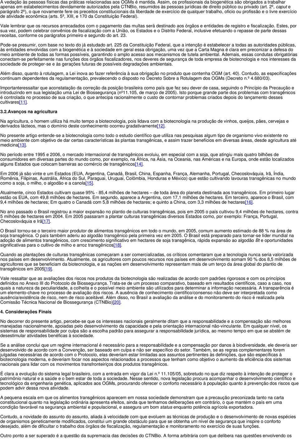 2º, caput e parágrafo 2º), o que novamente fere os preceitos constitucionais da liberdade de exercício de qualquer trabalho, oficio ou profissão e o livre exercício de atividade econômica (arts.