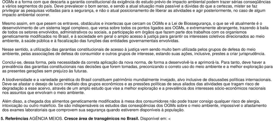 liberar as atividades e agir posteriormente, no caso de algum impacto ambiental ocorrer.