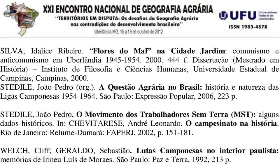 São Paulo: Expressão Popular, 2006, 223 p. STEDILE, João Pedro. O Movimento dos Trabalhadores Sem Terra (MST): alguns dados históricos. In: CHEVITARESE, André Leonardo.