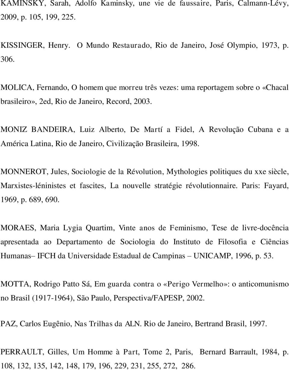 MONIZ BANDEIRA, Luiz Alberto, De Martí a Fidel, A Revolução Cubana e a América Latina, Rio de Janeiro, Civilização Brasileira, 1998.