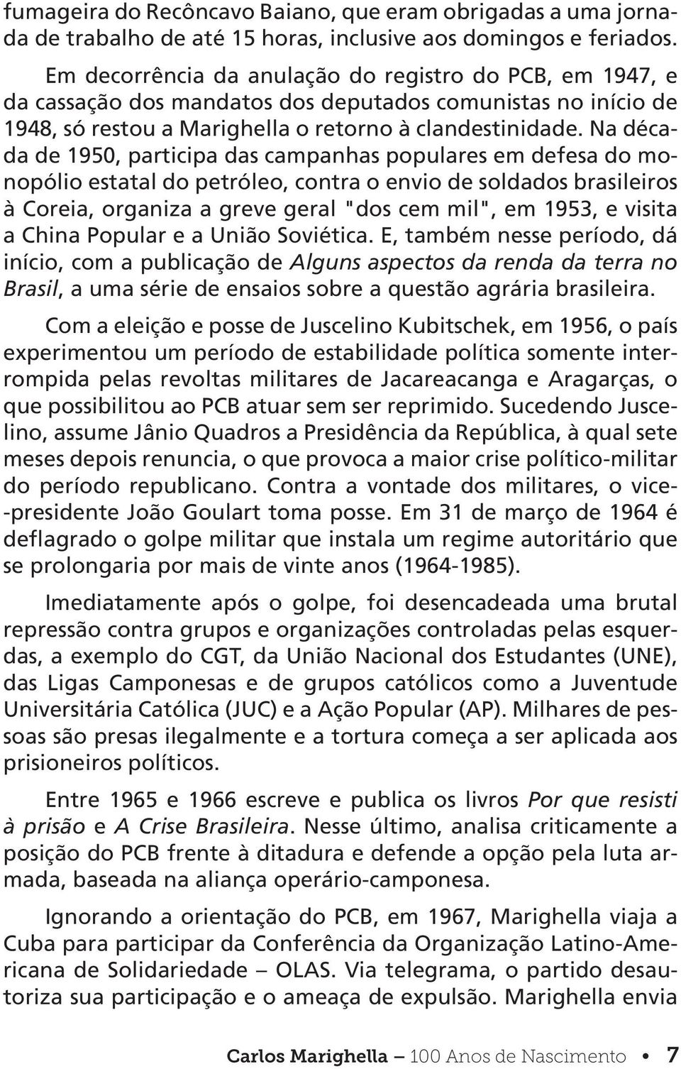 Na década de 1950, participa das campanhas populares em defesa do monopólio estatal do petróleo, contra o envio de soldados brasileiros à Coreia, organiza a greve geral "dos cem mil", em 1953, e