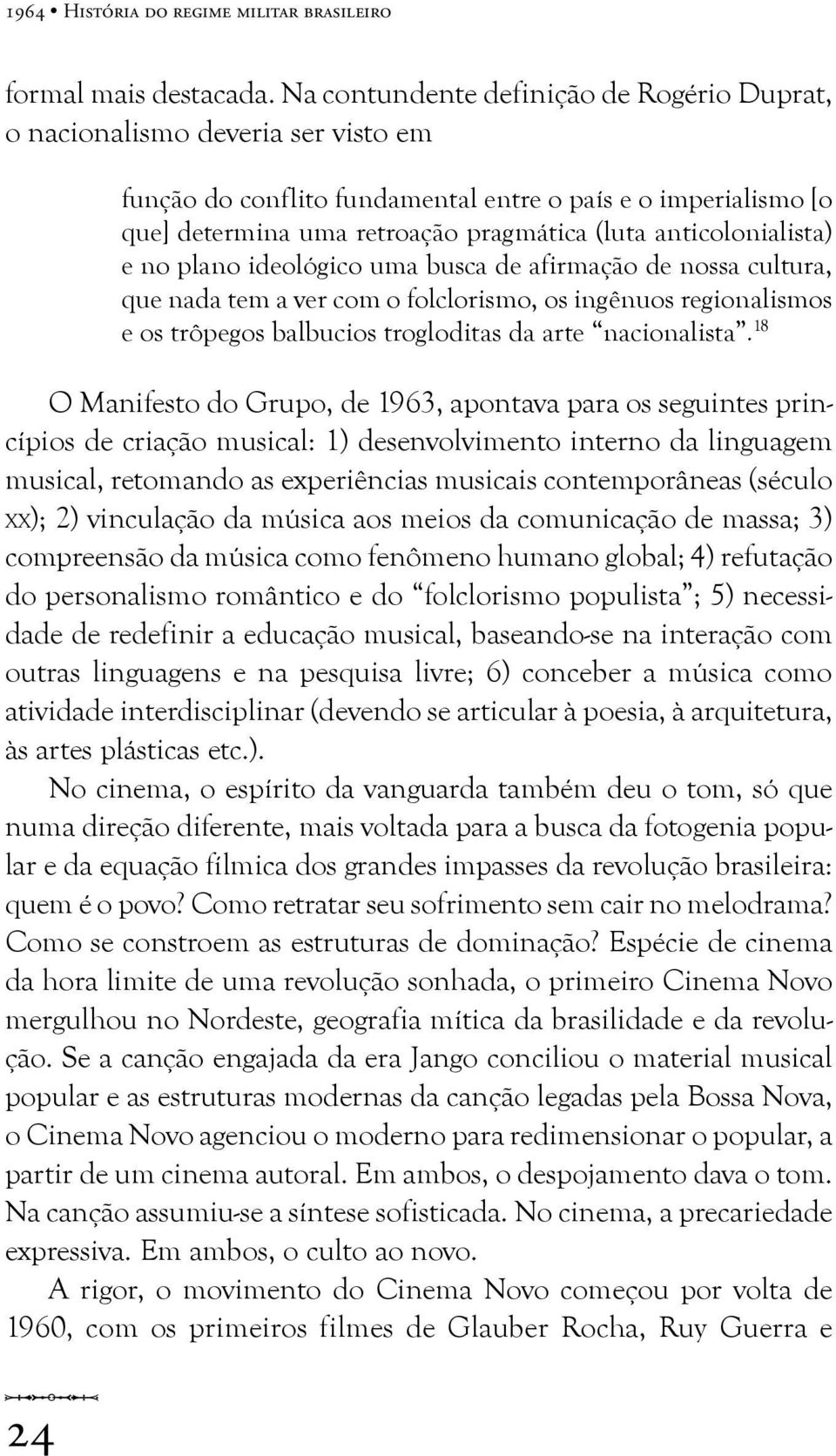 anticolonialista) e no plano ideológico uma busca de afirmação de nossa cultura, que nada tem a ver com o folclorismo, os ingênuos regionalismos e os trôpegos balbucios trogloditas da arte