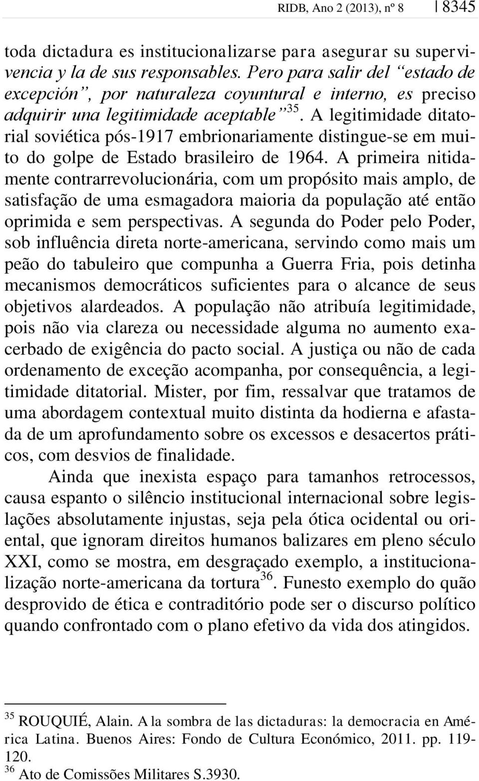 A legitimidade ditatorial soviética pós-1917 embrionariamente distingue-se em muito do golpe de Estado brasileiro de 1964.