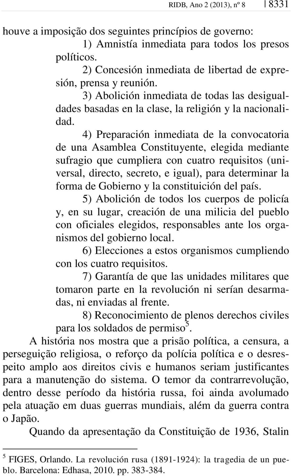 4) Preparación inmediata de la convocatoria de una Asamblea Constituyente, elegida mediante sufragio que cumpliera con cuatro requisitos (universal, directo, secreto, e igual), para determinar la