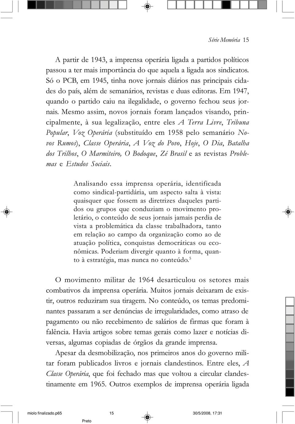 Em 1947, quando o partido caiu na ilegalidade, o governo fechou seus jornais.