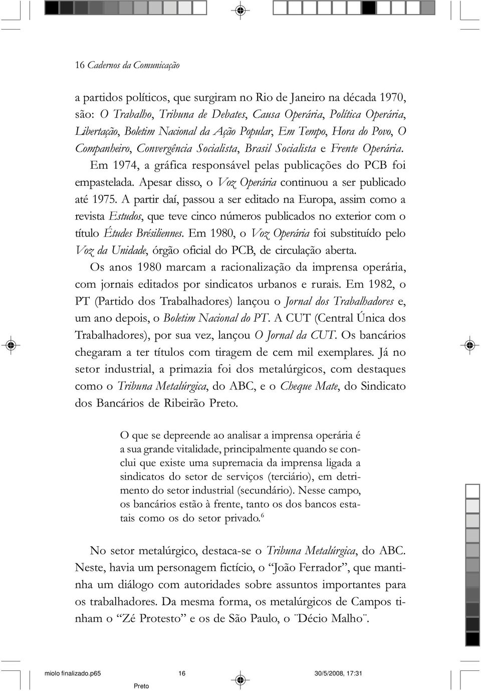 Apesar disso, o Voz Operária continuou a ser publicado até 1975.